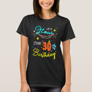 Let's Glow Party It's My 30th Birthday Matching Fa T-Shirt