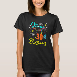 Let's Glow Party It's My 30th Birthday Matching Fa T-Shirt