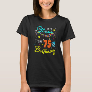 Let's Glow Party It's My 75th Birthday Matching Fa T-Shirt