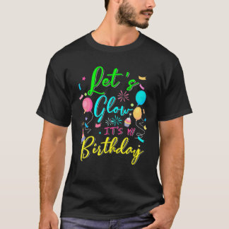 Let's Glow Party It's My Birthday Let's Glow Crazy T-Shirt
