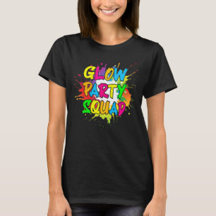Let's Glow Party Splatter Crazy Squad  For Man Wom T-Shirt