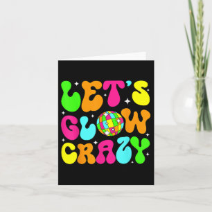 Lets Glowing Crazy In My Glowing Era Team Party Ma Card