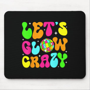 Lets Glowing Crazy In My Glowing Era Team Party Ma Mouse Pad