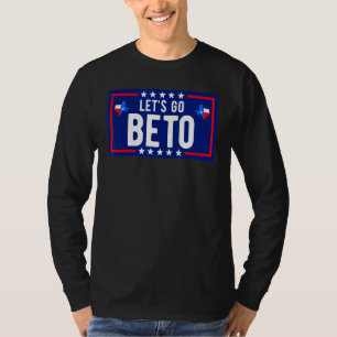 Let's Go Beto Texas Needs A Beto Governor Beto For T-Shirt