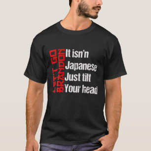 Lets Go Bradon Brandon It Isn't Japanese Just Tilt T-Shirt