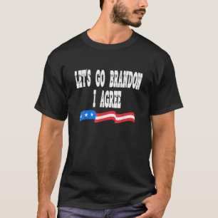 Lets Go Brandon I Agree Funny Biden Biden Quote T-Shirt