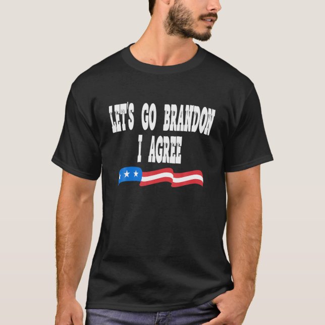 Lets Go Brandon I Agree Funny Biden Biden Quote US T-Shirt (Front)