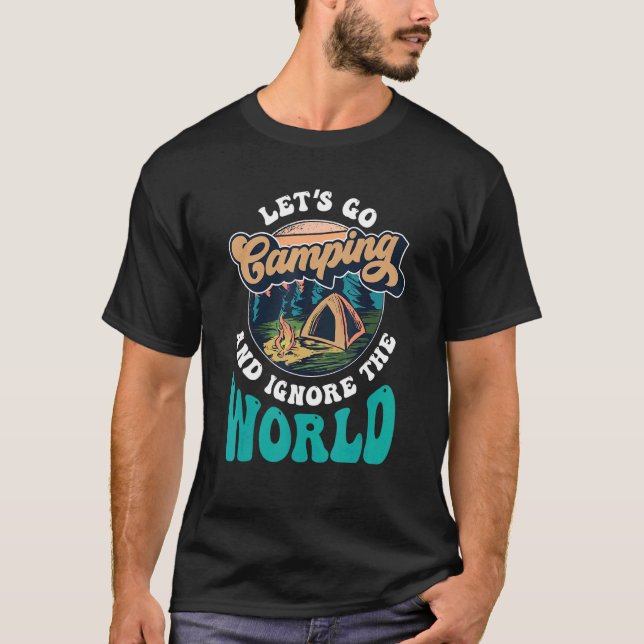 Let's Go Camping And Ignore The World Campsite Cam T-Shirt (Front)