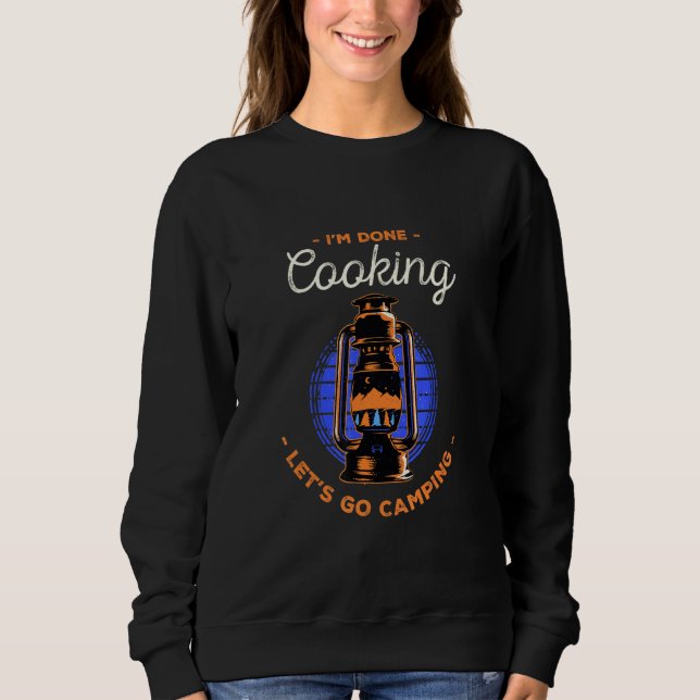 Lets Go Camping Done Cooking Cooker Camper  1 Sweatshirt (Front)