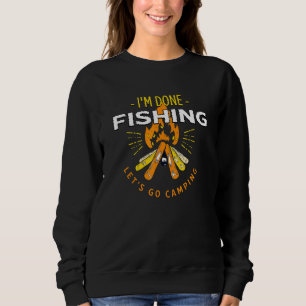 Lets Go Camping Done Fishing Camping Fisherman Sweatshirt