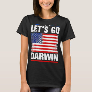 Lets Go Darwin Funny Sarcastic Women Men Let’s Go T-Shirt