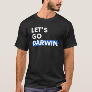 Lets Go Darwin Funny Sarcastic Women Men Let’S Go T-Shirt
