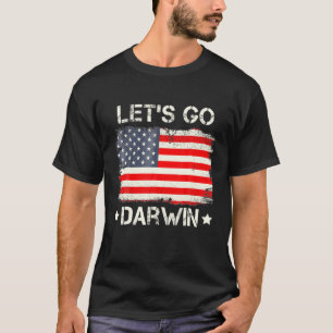 Lets Go Darwin Funny Sarcastic Women Men T-Shirt