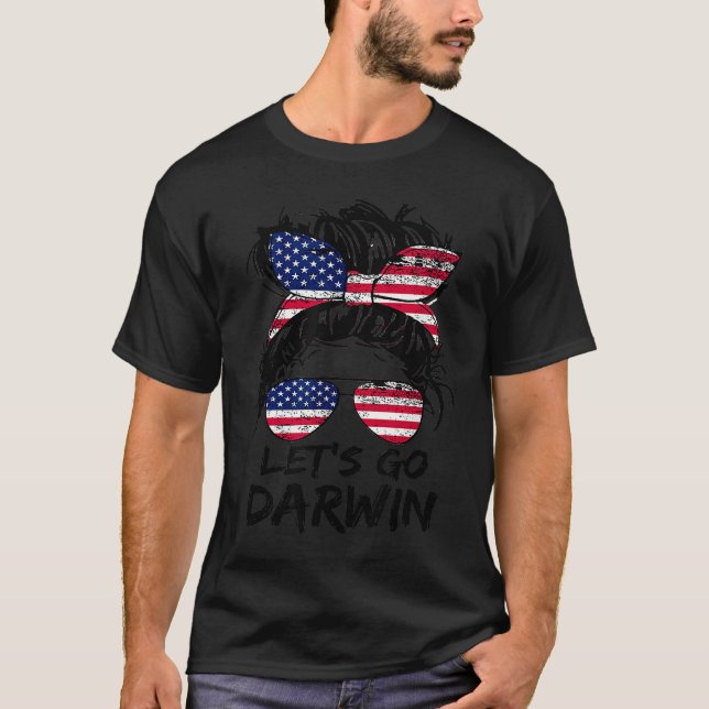 Lets Go Darwin Letu2019s Go Darwin Messy Bun Ameri T-Shirt (Front)