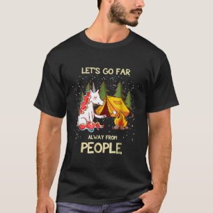 Lets Go Far Away From People Unicorn Camping T-Shirt