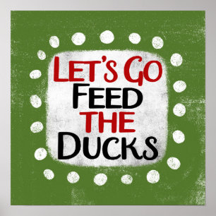 Let's Go Feed The Ducks Poster Wall Art