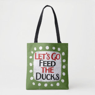 Let's Go Feed The Ducks Tote Bag