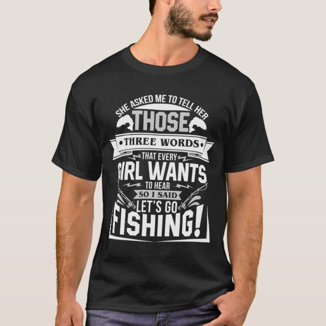 Lets go fishing T-Shirt (Front)