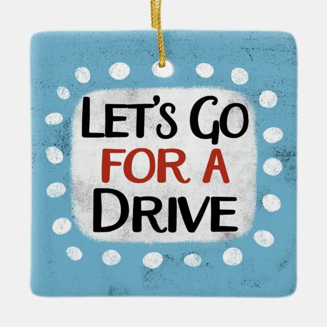 Let's Go For A Drive Ornament (Front)