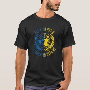 Lets Go Futin, I Stand With Ukraine, United Nation T-Shirt