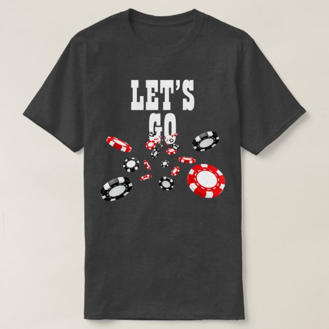 Lets Go Gambling Gambler Gamble Player Chips ds T-Shirt (Design Front)