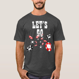 Lets Go Gambling Gambler Gamble Player Chips ds T-Shirt