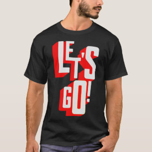 Let's Go Gamer Motivational for Men Women Teens K T-Shirt