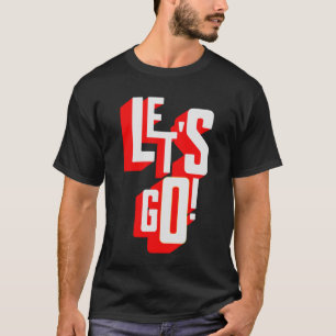 Let's Go Gamer Motivational for Men Women Teens K T-Shirt
