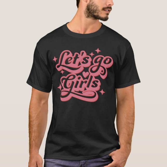 Lets Go Girls Bachelorette Bridal Party Girls Trip T-Shirt (Front)