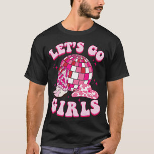 Lets Go Girls Cowgirl Boot Hat Disco Bachelorette T-Shirt