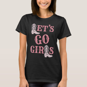 Let's Go Girls Cowgirl Boots Country Western Bach T-Shirt