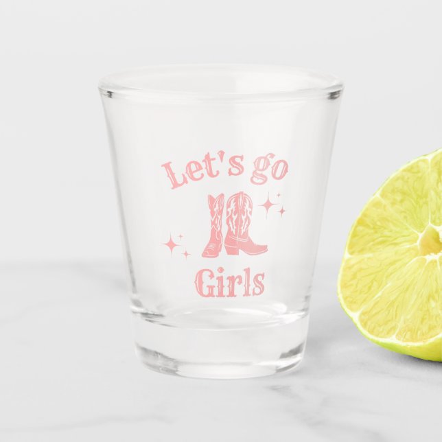 Let's go girls, cowgirl, Western Boots dancing  Shot Glass (Front)