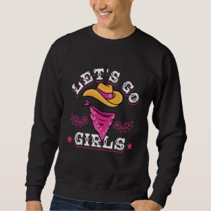 Let's Go Girls Cowgirls Rancher Rodeo Bull Riding Sweatshirt