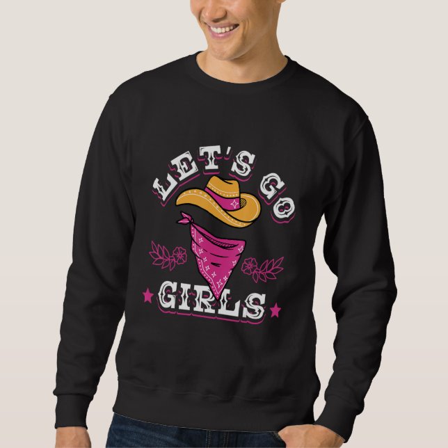 Let's Go Girls Cowgirls Rancher Rodeo Bull Riding Sweatshirt (Front)