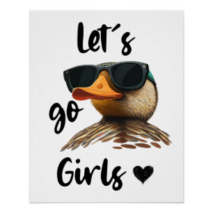 Let's Go Girls Heart Funny Duck Wearing Sunglasses Poster