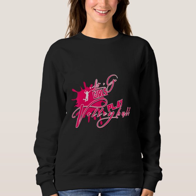 Lets Go Girls Play Volleyball Design Beach Volleyb Sweatshirt (Front)