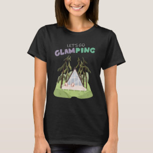 Lets Go Glamping Fun Camping Glass A Frame Luxury  T-Shirt
