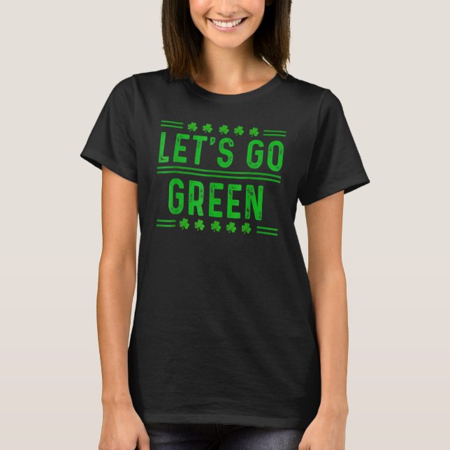 Let's Go Green St Patrick's Day Lucky Shamrock Iri T-Shirt (Front)