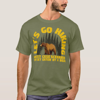 Lets Go Hiking Worst Case Scenario A Bear Eats T-Shirt