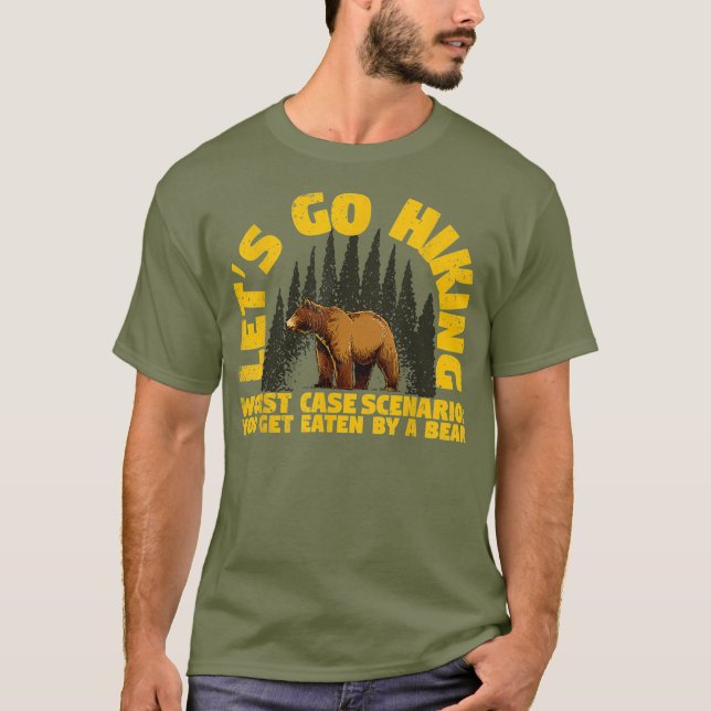 Lets Go Hiking Worst Case Scenario A Bear Eats T-Shirt (Front)