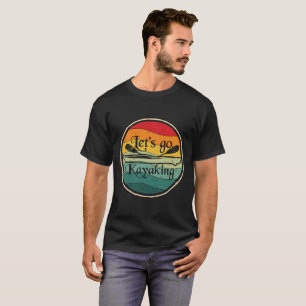 Let's go kayaking T-Shirt