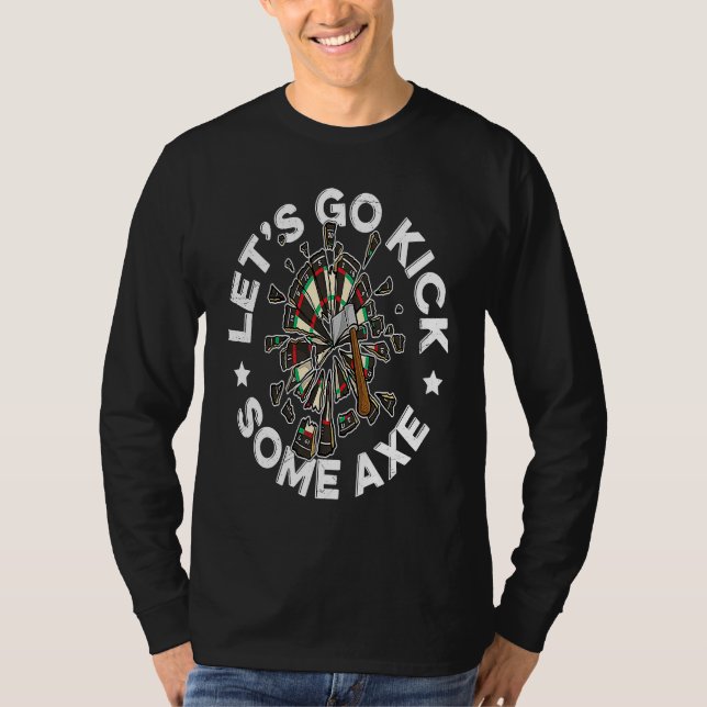 Let's go kick some axe Quote for an Axe throwing a T-Shirt (Front)