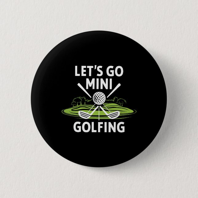 Let's Go Mini Golfing  6 Cm Round Badge (Front)