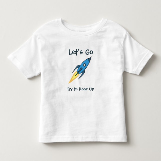 LET'S GO Motivational Blue Rocket Ship Outer Space Toddler T-Shirt (Front)