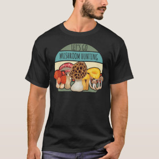 Let's Go Mushroom Hunting Nature Art Morel T-Shirt