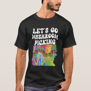 Let's Go Mushroom Picking Picker Collect Collectin T-Shirt