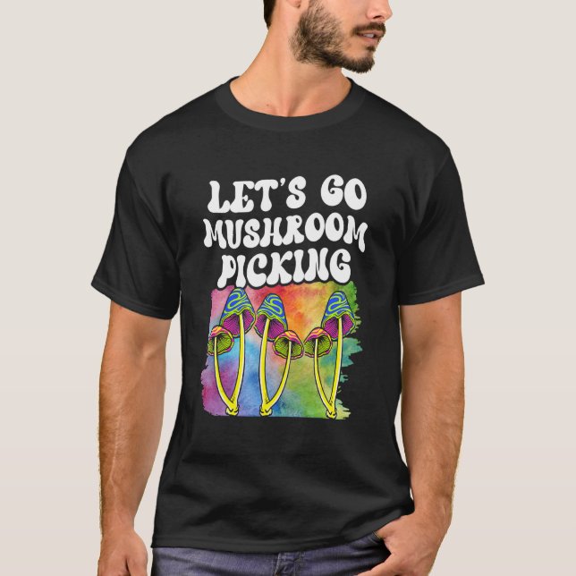 Let's Go Mushroom Picking Picker Collect Collectin T-Shirt (Front)