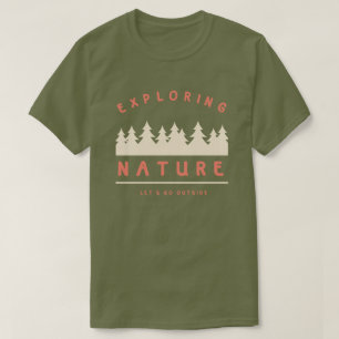 Let's go outside and explore nature T-Shirt