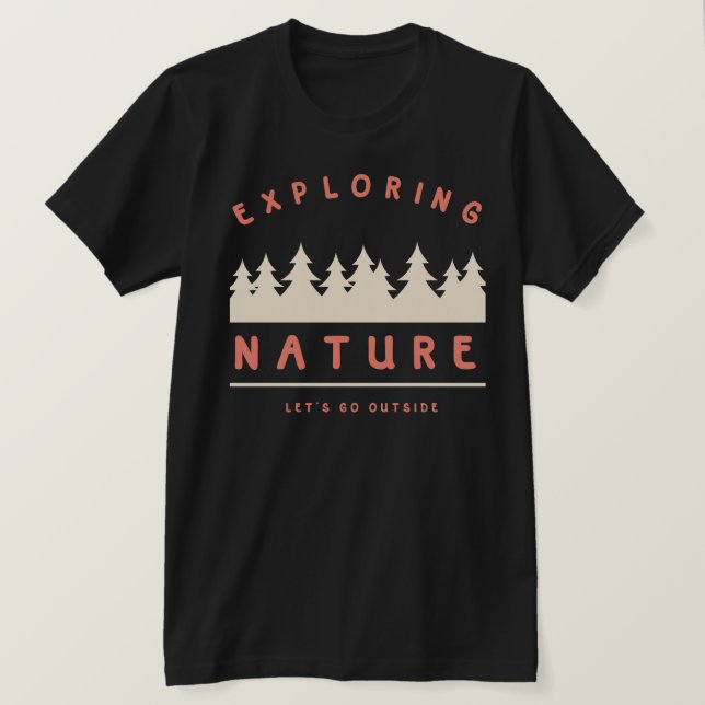 Let's go outside and explore nature T-Shirt (Design Front)