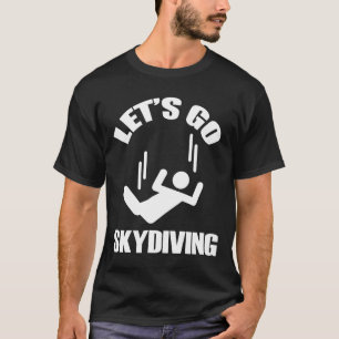 Lets Go Skydiving T-Shirt